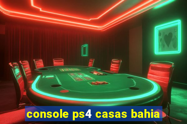 console ps4 casas bahia